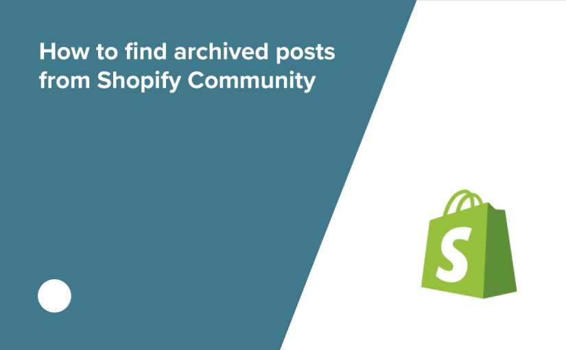 “This Content was Archived” – How to see archived Shopify Community content